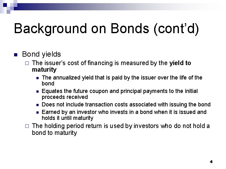 Background on Bonds (cont’d) n Bond yields ¨ The issuer’s cost of financing is