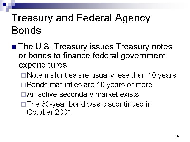 Treasury and Federal Agency Bonds n The U. S. Treasury issues Treasury notes or