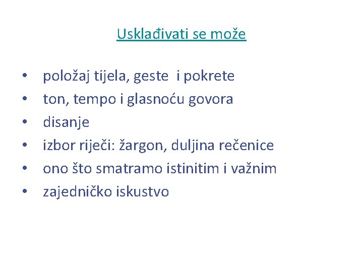 Usklađivati se može • • • položaj tijela, geste i pokrete ton, tempo i