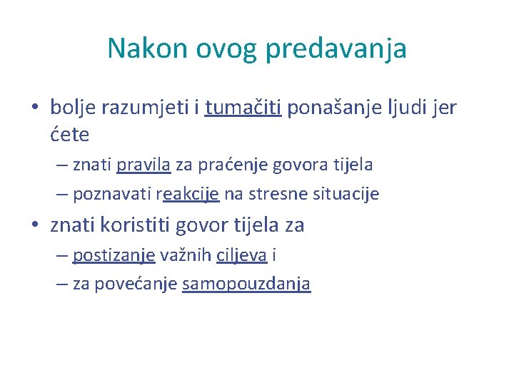 Nakon ovog predavanja • bolje razumjeti i tumačiti ponašanje ljudi jer ćete – znati