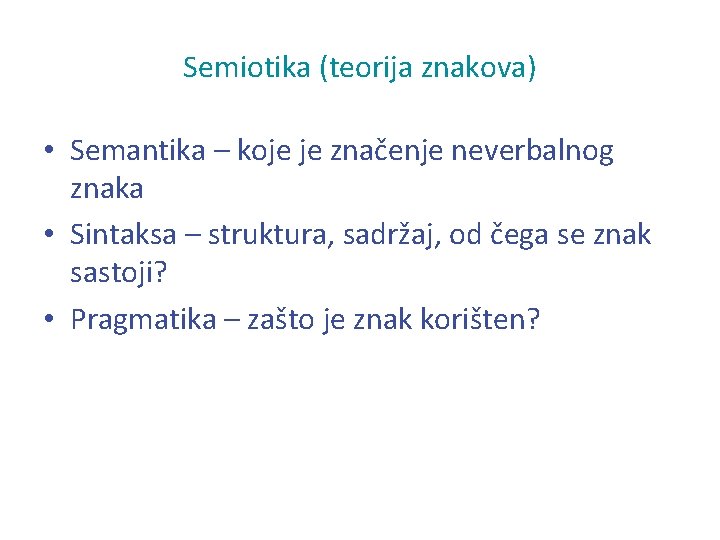 Semiotika (teorija znakova) • Semantika – koje je značenje neverbalnog znaka • Sintaksa –