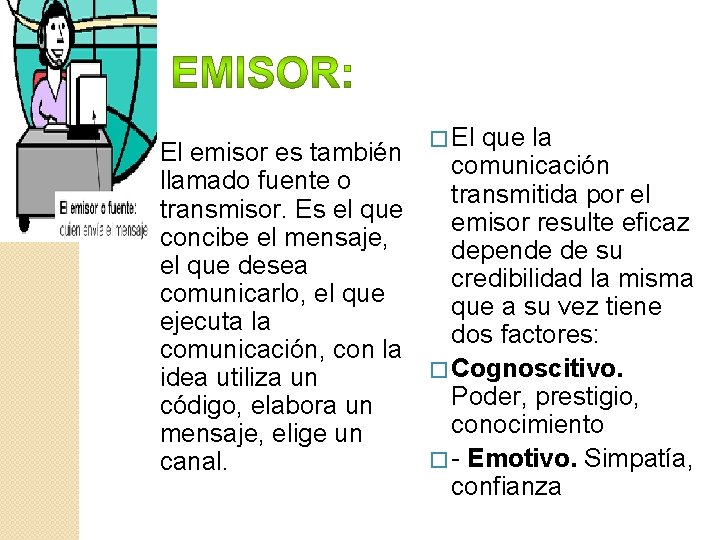 � El que la � El emisor es también comunicación llamado fuente o transmitida