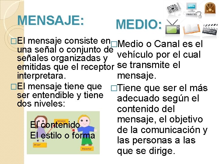 MENSAJE: MEDIO: �El mensaje consiste en�Medio o Canal es el una señal o conjunto