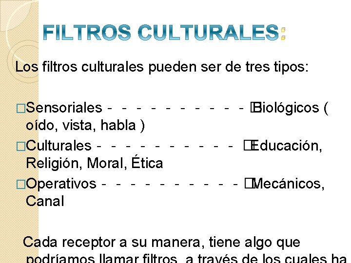 : Los filtros culturales pueden ser de tres tipos: �Sensoriales‐‐‐‐‐� Biológicos ( oído, vista,