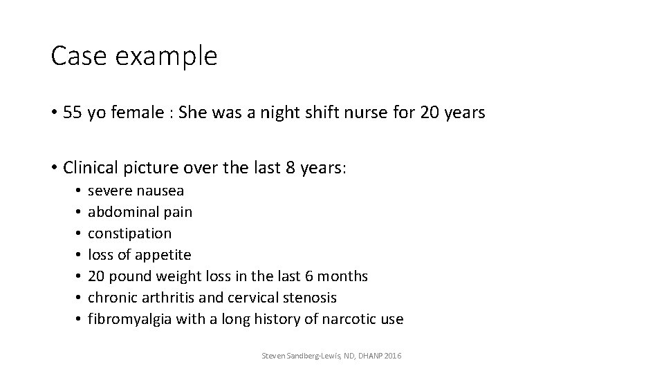 Case example • 55 yo female : She was a night shift nurse for
