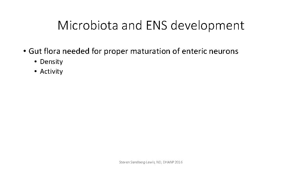 Microbiota and ENS development • Gut flora needed for proper maturation of enteric neurons