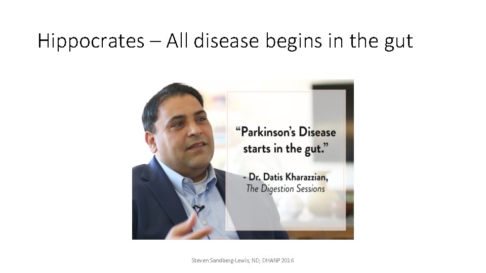 Hippocrates – All disease begins in the gut Steven Sandberg-Lewis, ND, DHANP 2016 