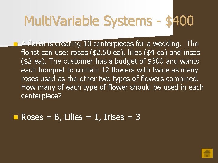 Multi. Variable Systems - $400 n A florist is creating 10 centerpieces for a