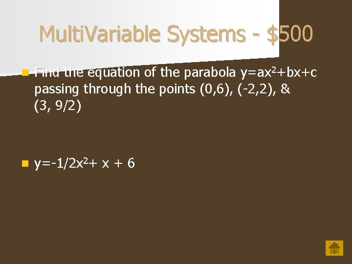 Multi. Variable Systems - $500 n Find the equation of the parabola y=ax 2+bx+c