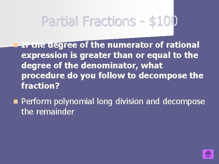 Partial Fractions - $100 n If the degree of the numerator of rational expression