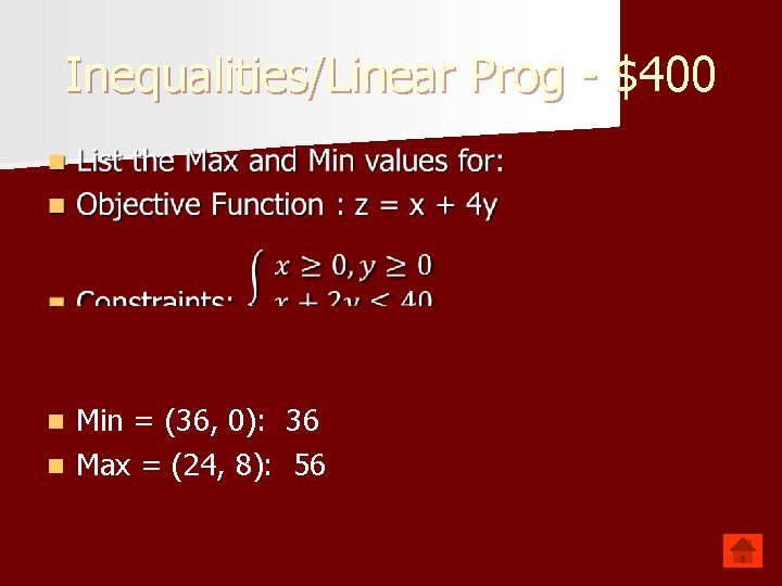 Inequalities/Linear Prog - $400 Min = (36, 0): 36 n Max = (24, 8):