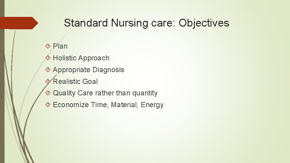 Standard Nursing care: Objectives Plan Holistic Approach Appropriate Diagnosis Realistic Goal Quality Care rather