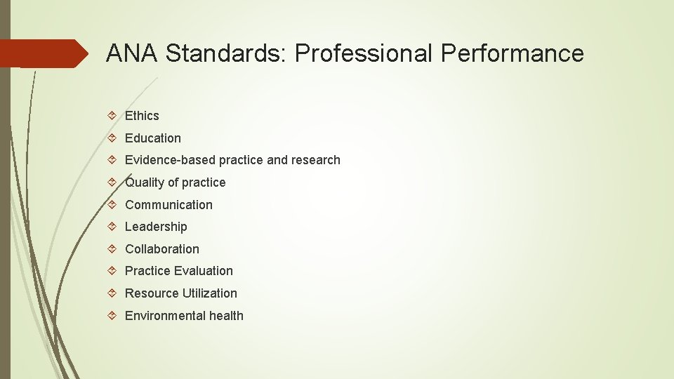 ANA Standards: Professional Performance Ethics Education Evidence-based practice and research Quality of practice Communication