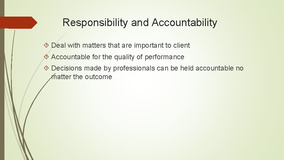 Responsibility and Accountability Deal with matters that are important to client Accountable for the