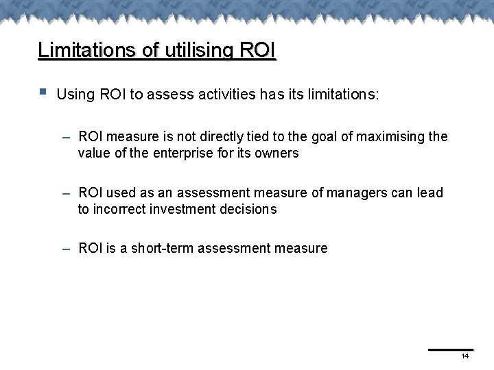 Limitations of utilising ROI § Using ROI to assess activities has its limitations: –
