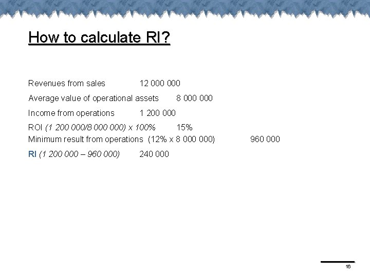 How to calculate RI? Revenues from sales 12 000 Average value of operational assets