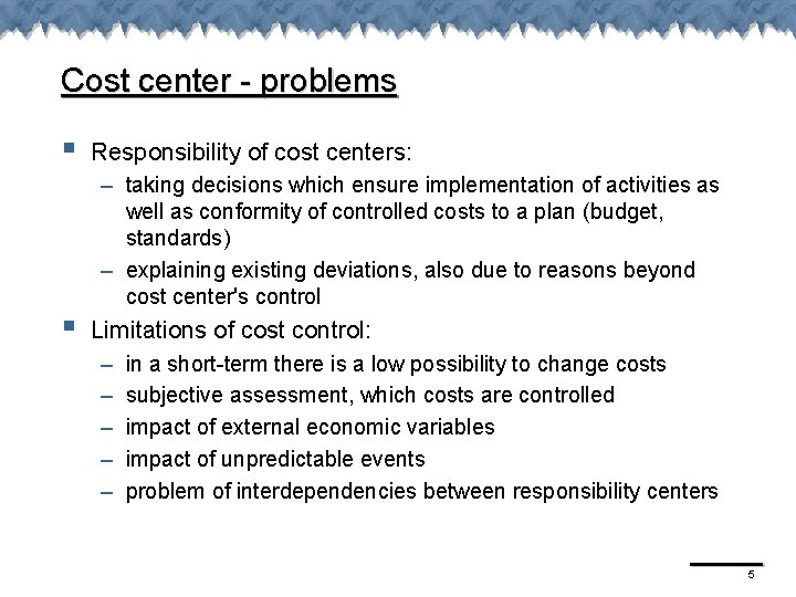 Cost center - problems § § Responsibility of cost centers: – taking decisions which