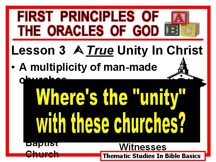 Lesson 3 Ù True Unity In Christ • A multiplicity of man-made churches Catholic
