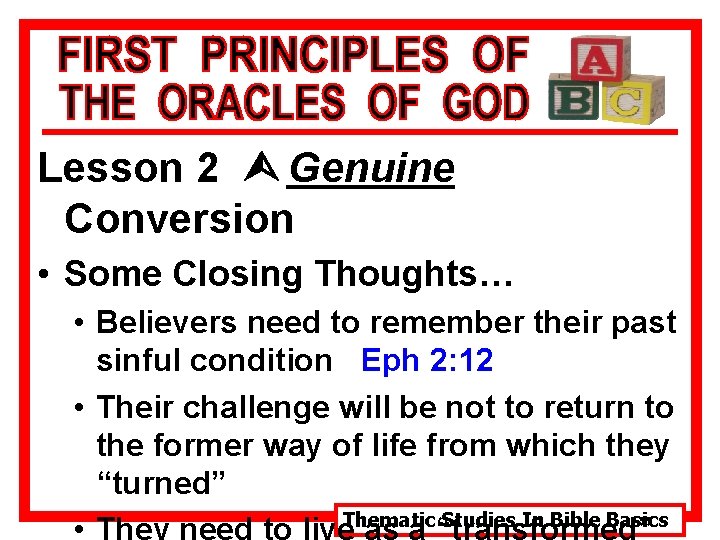 Lesson 2 Ù Genuine Conversion • Some Closing Thoughts… • Believers need to remember