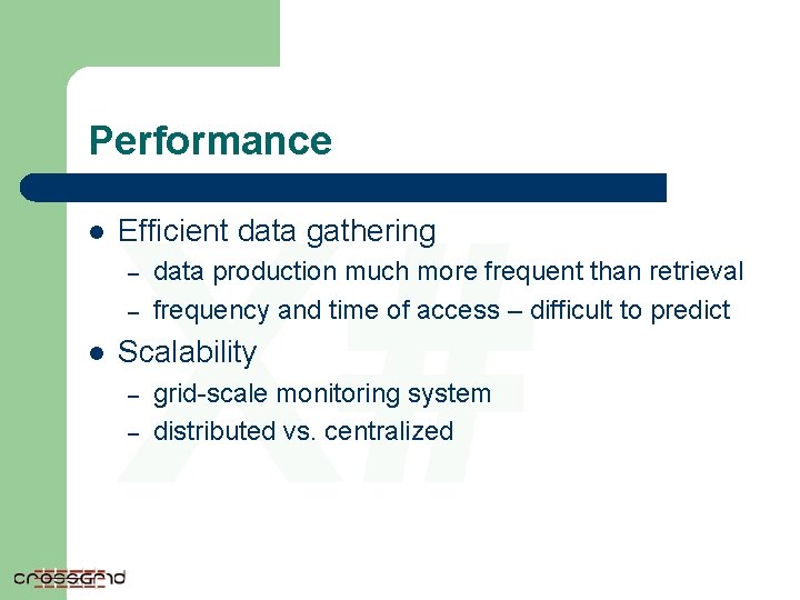 Performance l X# Efficient data gathering – – l data production much more frequent