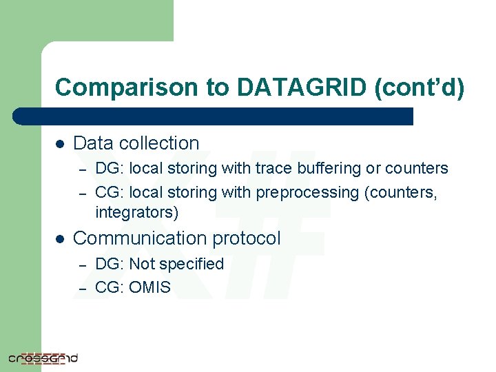 Comparison to DATAGRID (cont’d) l X# Data collection – – l DG: local storing