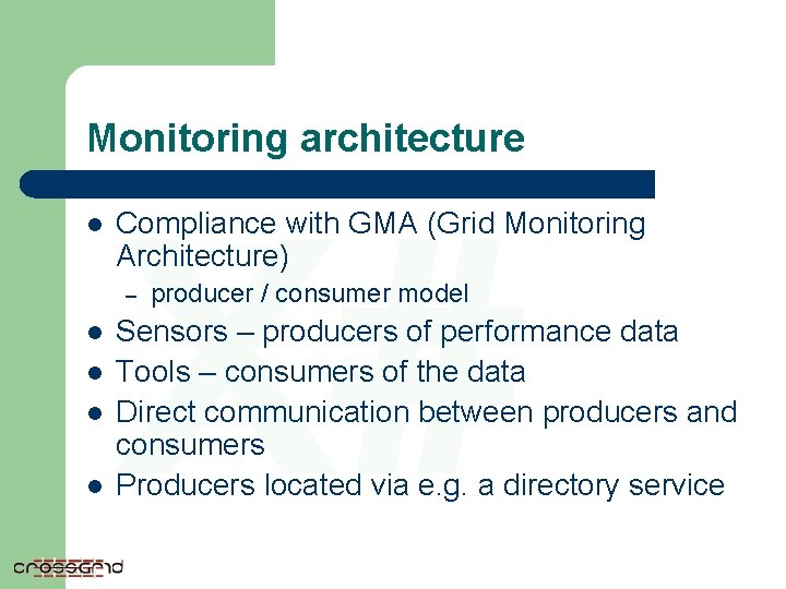 Monitoring architecture l X# Compliance with GMA (Grid Monitoring Architecture) – l l producer