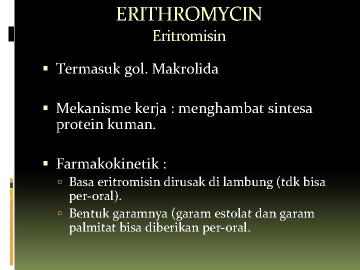 ERITHROMYCIN Eritromisin Termasuk gol. Makrolida Mekanisme kerja : menghambat sintesa protein kuman. Farmakokinetik :