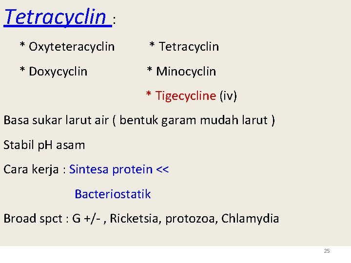 Tetracyclin : * Oxyteteracyclin * Tetracyclin * Doxycyclin * Minocyclin * Tigecycline (iv) Basa