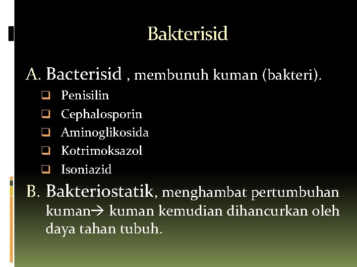 Bakterisid A. Bacterisid , membunuh kuman (bakteri). q Penisilin q Cephalosporin q Aminoglikosida q
