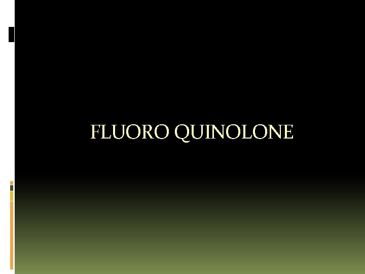 FLUORO QUINOLONE 