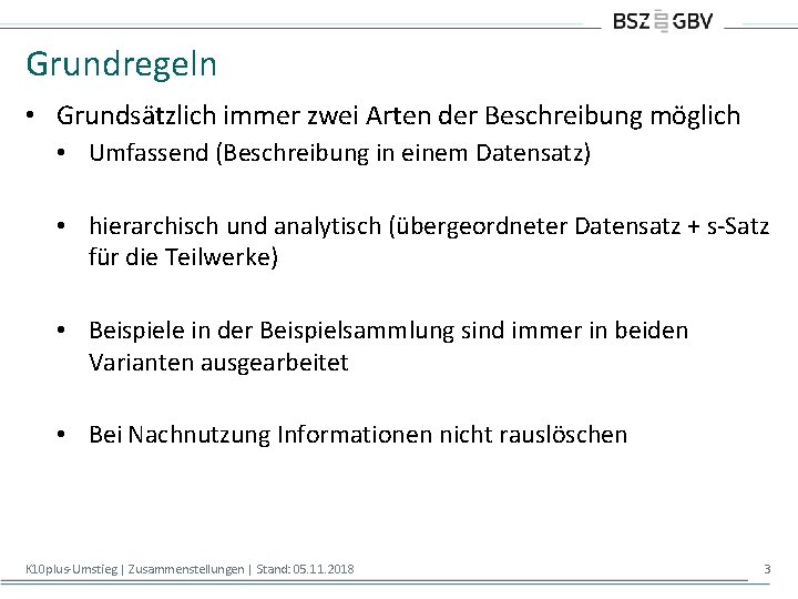 Grundregeln • Grundsätzlich immer zwei Arten der Beschreibung möglich • Umfassend (Beschreibung in einem