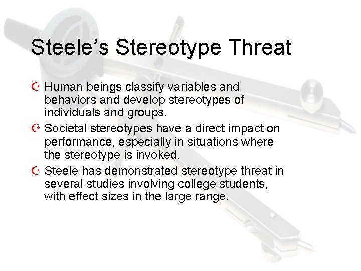 Steele’s Stereotype Threat Z Human beings classify variables and behaviors and develop stereotypes of