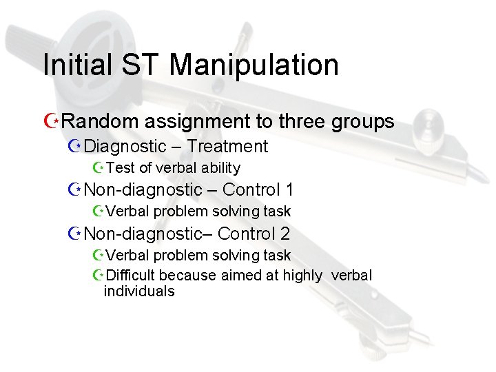 Initial ST Manipulation ZRandom assignment to three groups ZDiagnostic – Treatment ZTest of verbal
