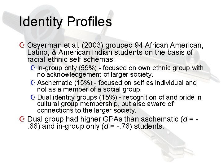 Identity Profiles Z Osyerman et al. (2003) grouped 94 African American, Latino, & American