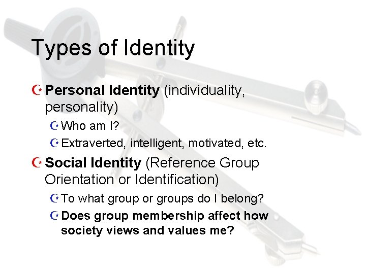 Types of Identity Z Personal Identity (individuality, personality) Z Who am I? Z Extraverted,
