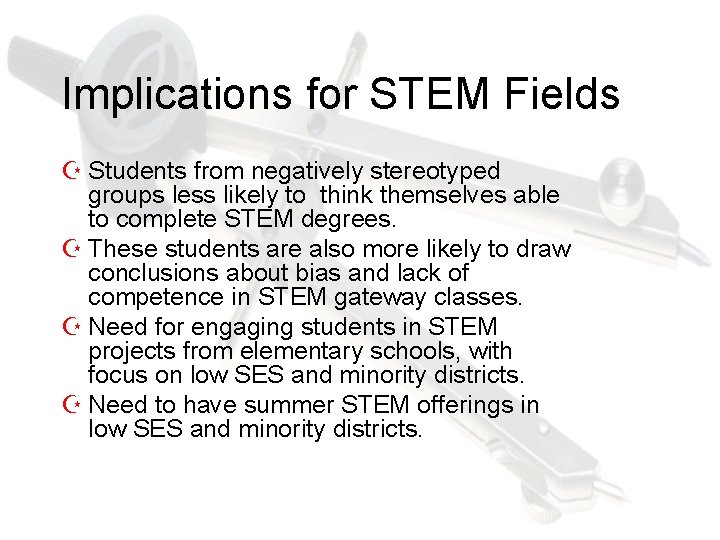 Implications for STEM Fields Z Students from negatively stereotyped groups less likely to think