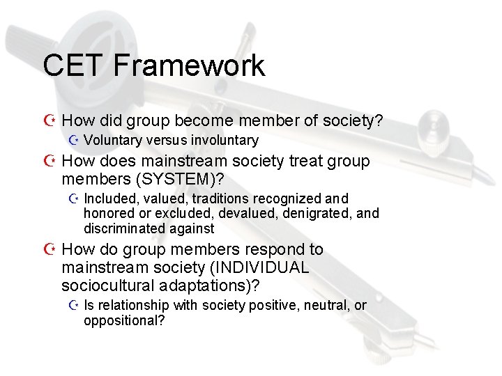CET Framework Z How did group become member of society? Z Voluntary versus involuntary
