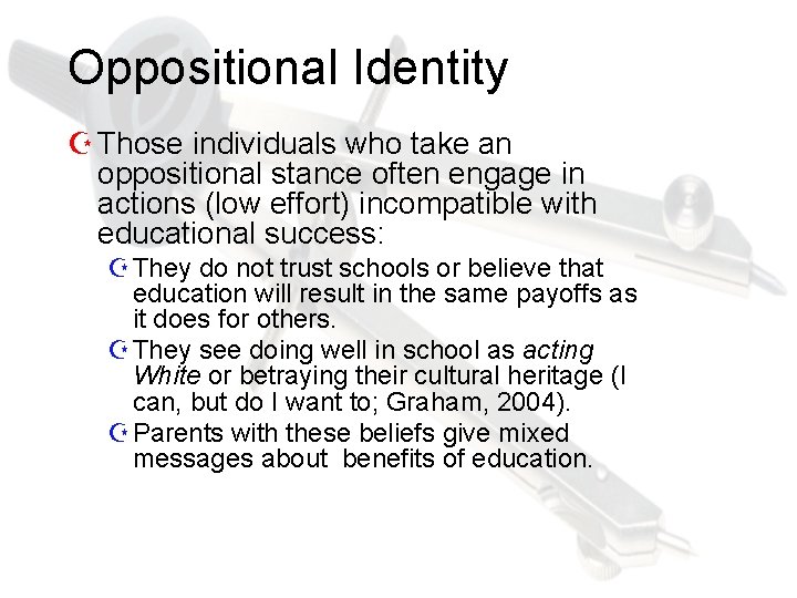 Oppositional Identity Z Those individuals who take an oppositional stance often engage in actions