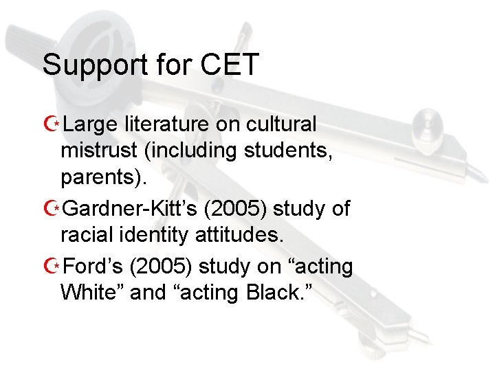 Support for CET ZLarge literature on cultural mistrust (including students, parents). ZGardner-Kitt’s (2005) study