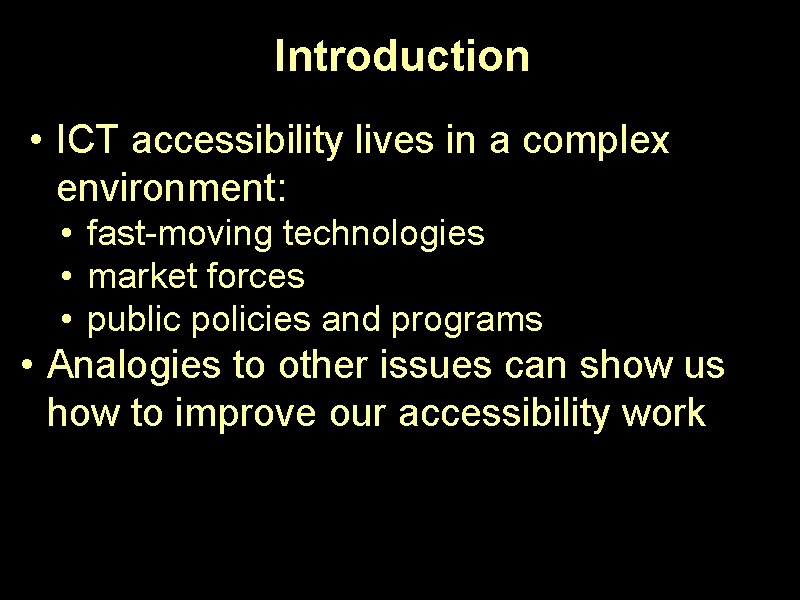 Introduction • ICT accessibility lives in a complex environment: • fast-moving technologies • market