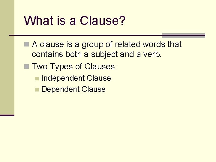What is a Clause? n A clause is a group of related words that