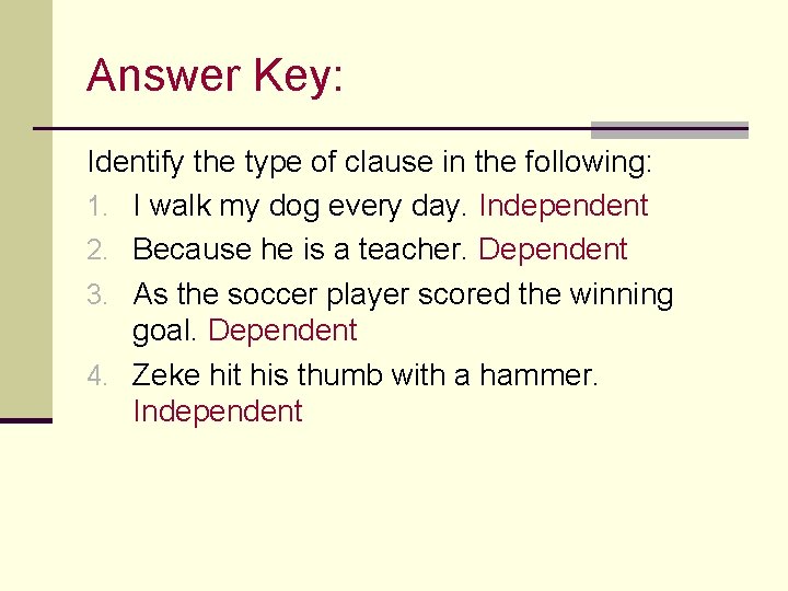 Answer Key: Identify the type of clause in the following: 1. I walk my
