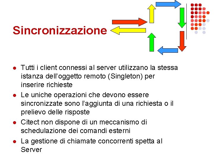 Sincronizzazione l l Tutti i client connessi al server utilizzano la stessa istanza dell’oggetto