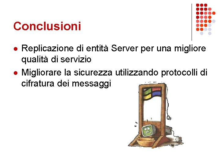 Conclusioni l l Replicazione di entità Server per una migliore qualità di servizio Migliorare