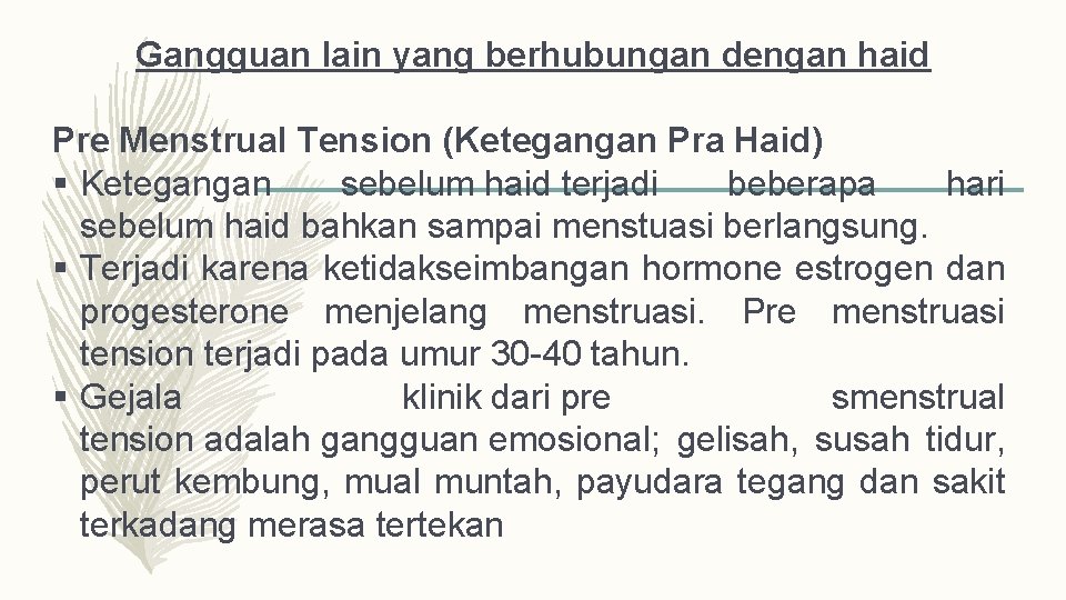 Gangguan lain yang berhubungan dengan haid Pre Menstrual Tension (Ketegangan Pra Haid) § Ketegangan