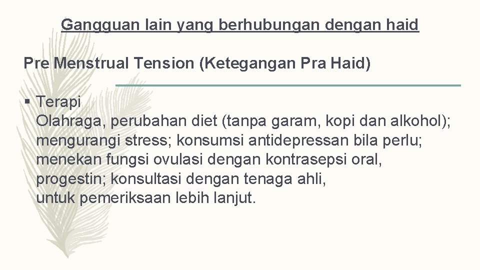 Gangguan lain yang berhubungan dengan haid Pre Menstrual Tension (Ketegangan Pra Haid) § Terapi