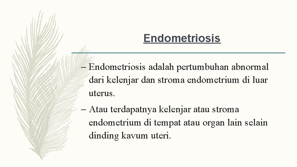 Endometriosis – Endometriosis adalah pertumbuhan abnormal dari kelenjar dan stroma endometrium di luar uterus.