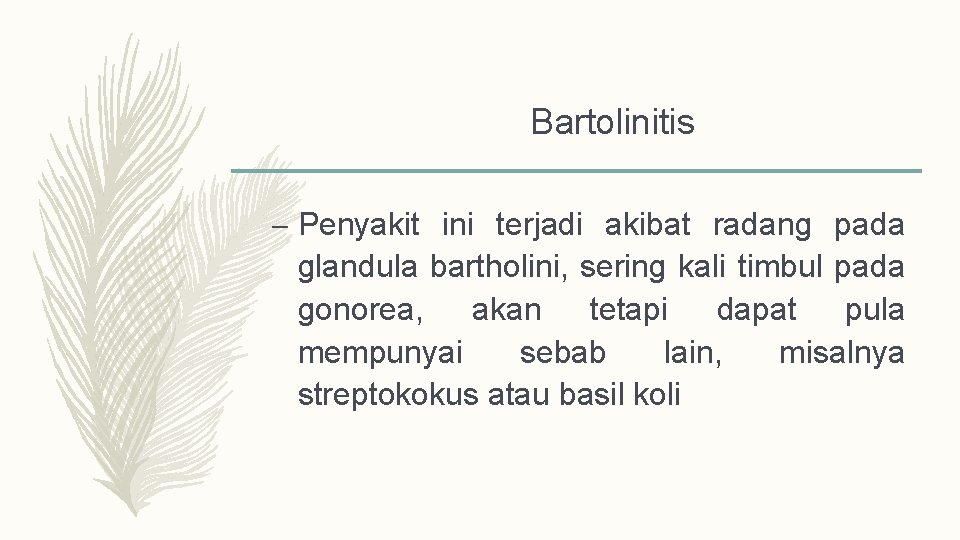 Bartolinitis – Penyakit ini terjadi akibat radang pada glandula bartholini, sering kali timbul pada