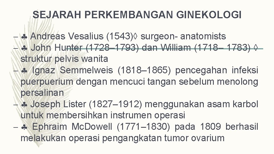 SEJARAH PERKEMBANGAN GINEKOLOGI – Andreas Vesalius (1543) surgeon- anatomists – John Hunter (1728– 1793)