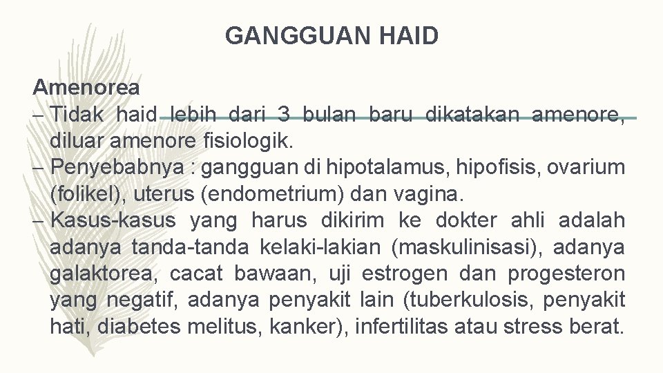 GANGGUAN HAID Amenorea – Tidak haid lebih dari 3 bulan baru dikatakan amenore, diluar